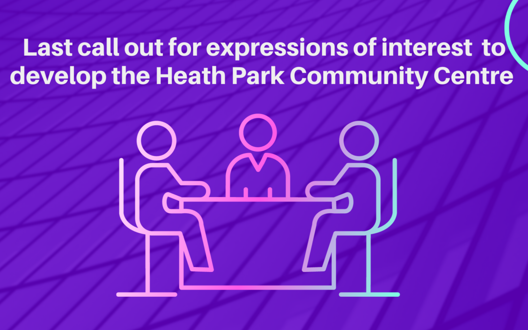 Last call out for expressions of interest todevelop the Heath Park Community Centre