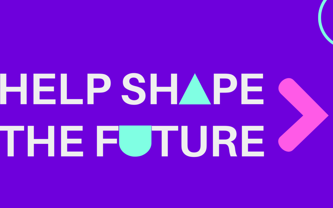 Help shape the future